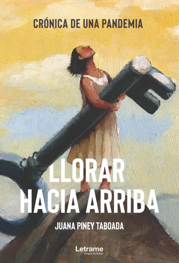 LLORAR HACIA ARRIBA, Crónica de una pandemia