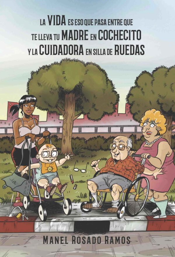 La vida es eso que pasa entre que te lleva tu madre en cochecito y la cuidadora en silla de ruedas