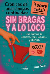 Crónicas de unas amigas confinadas. Sin bragas y a lo loco