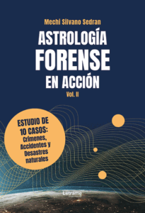 Astrología forense en acción Vol. 2. Estudio de 10 casos: crímenes, accidentes y desastres naturales