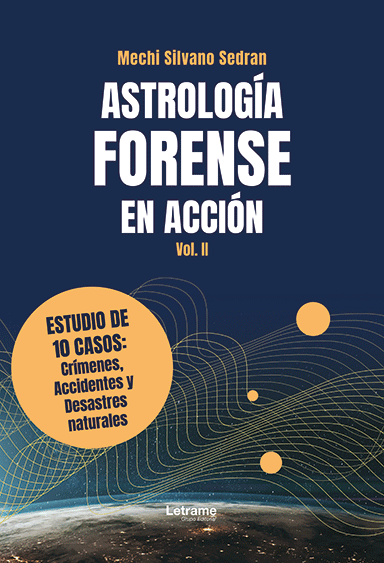 Astrología forense en acción Vol. 2. Estudio de 10 casos: crímenes, accidentes y desastres naturales