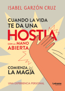 Cuando la vida te da una hostia a mano abierta comienza la magia