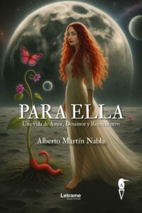 PARA ELLA.: Una Vida de Amor, Desamor y Reencuentro