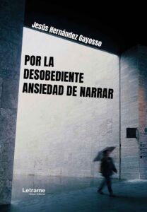 Por la desobediente ansiedad de narrar