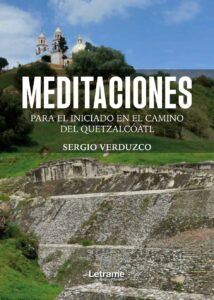 Meditaciones: Para el iniciando en el camino del Quetzalcóatl