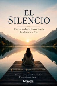 El silencio: Un camino hacia la conciencia, la sabiduría y Dios