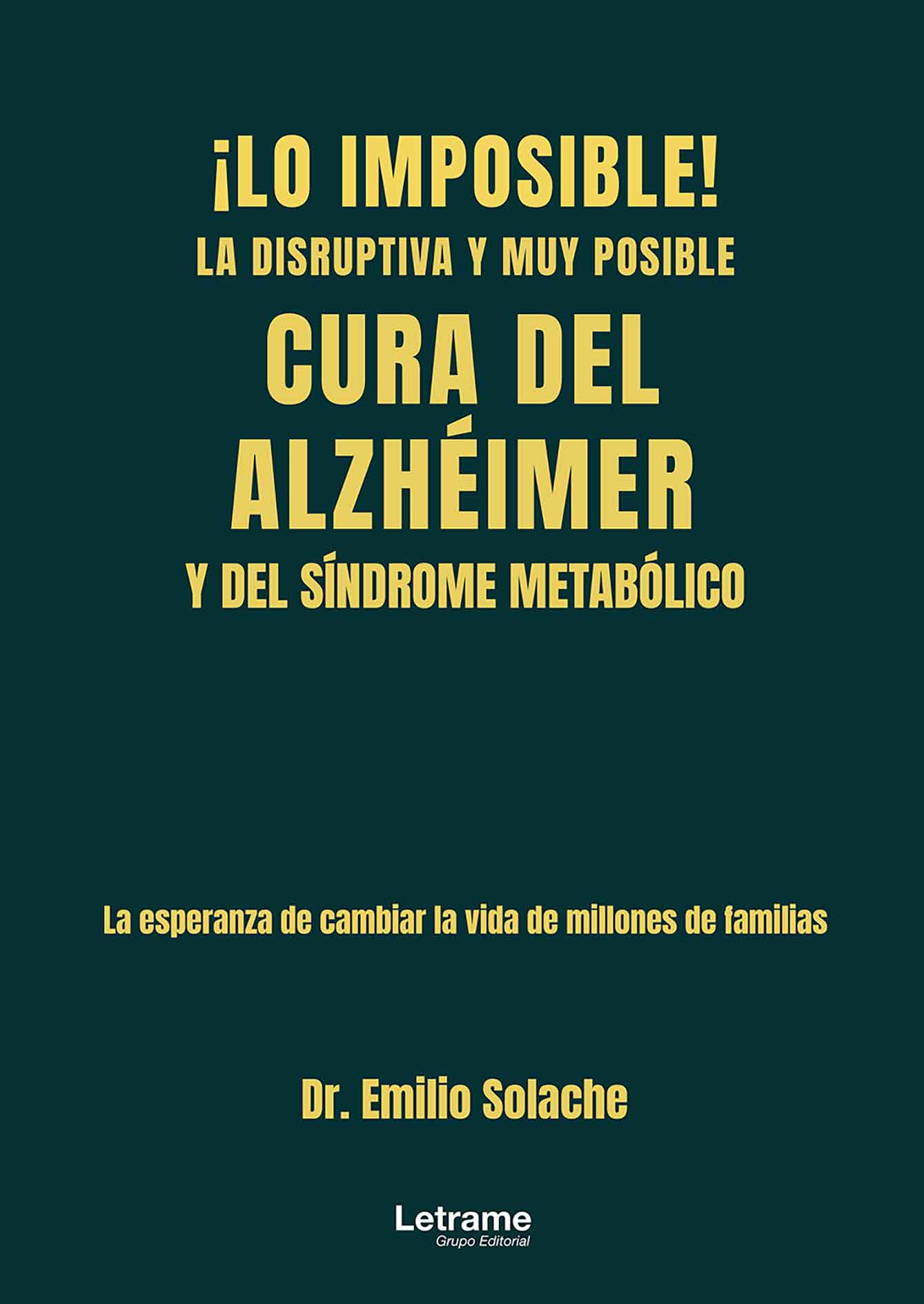 ¡Lo imposible! La disruptiva y muy posible cura del Alzheimer y el Síndrome Metabólico